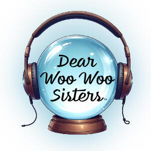 Dear Woo Woo Sisters. Tarot + Intuition Social and Podcast. Ask a Question - Get a Reading!